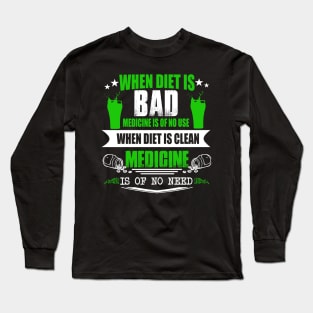 when diet is bad medicine is of no use when diet is clean medicine is of no  need Long Sleeve T-Shirt